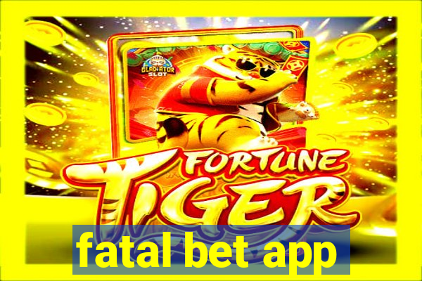 fatal bet app